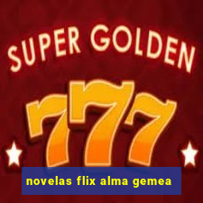 novelas flix alma gemea